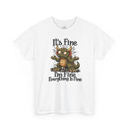 It's Fine I'm Fine T-Shirt