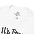 It's Fine I'm Fine T-Shirt