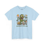 Mondays Be Like T-Shirt