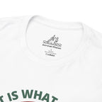 It Is What It Is T-Shirt