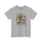 Mondays Be Like T-Shirt