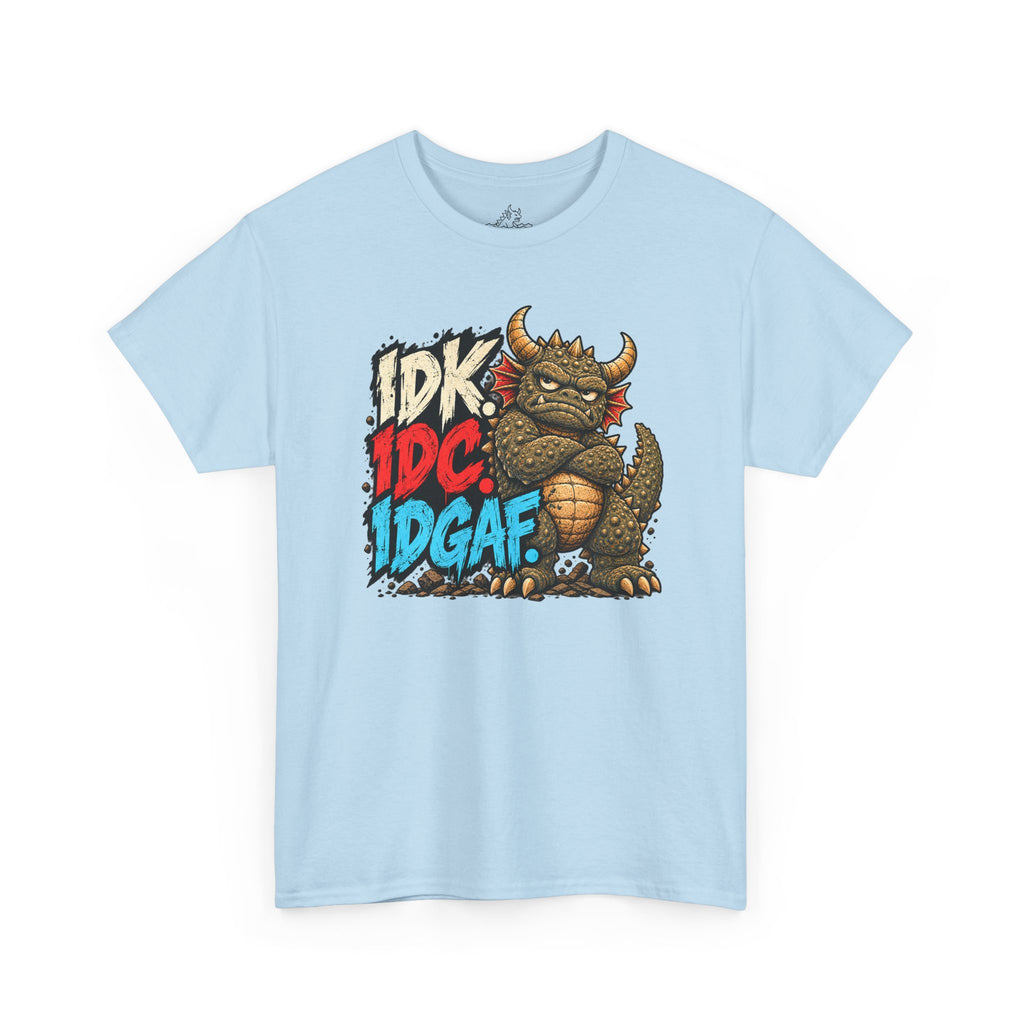 IDK. IDC. IDGAF. T-Shirt